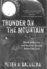BOOK REVIEW: 'Thunder on the Mountain': WV University Press Releases Paperback Edition of Peter Galuszka's Examination of Massey Energy's Role in 2010 Explosion at Upper Big Branch Mine BOOK REVIEW: 'Thunder on the Mountain': WV University Press Releases Paperback Edition of Peter Galuszka's Examination of Massey Energy's Role in 2010 Explosion at Upper Big Branch Mine